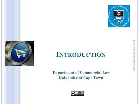 I NTRODUCTION Department of Commercial Law University of Cape Town 1 Electronic Transactions Law.