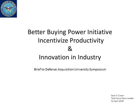 Brief to Defense Acquisition University Symposium Sean F. Crean