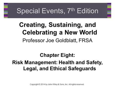 Copyright © 2014 by John Wiley & Sons, Inc. All rights reserved. Special Events, 7 th Edition Creating, Sustaining, and Celebrating a New World Professor.