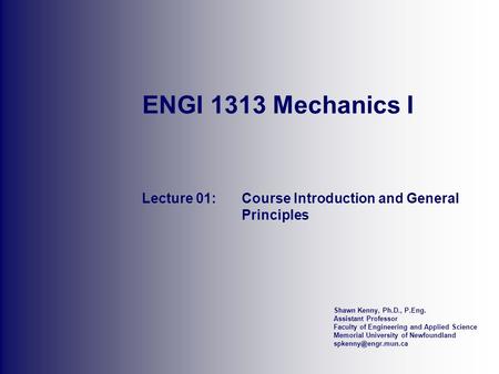 Shawn Kenny, Ph.D., P.Eng. Assistant Professor Faculty of Engineering and Applied Science Memorial University of Newfoundland ENGI.
