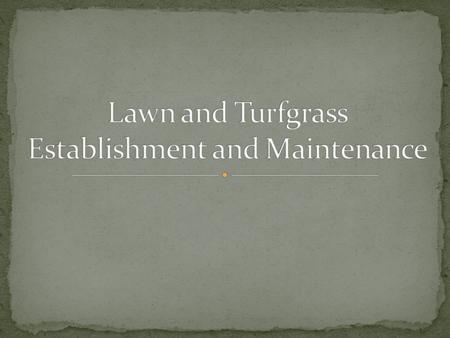 Lawns are a major part of most home landscapes. The three main reasons for lawns: They add beauty to the landscape They are used as play areas for sports.