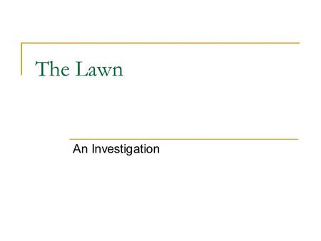 The Lawn An Investigation Two men Tom and Dick were going to cut the grass on their square lawn. They agreed that each should cut one-half of the area.