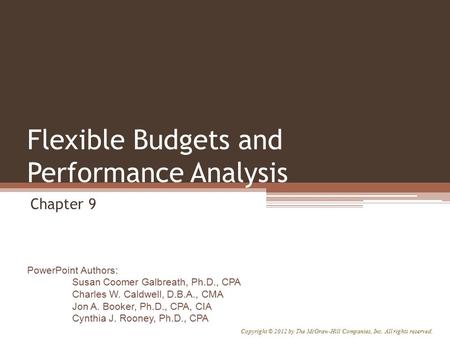 PowerPoint Authors: Susan Coomer Galbreath, Ph.D., CPA Charles W. Caldwell, D.B.A., CMA Jon A. Booker, Ph.D., CPA, CIA Cynthia J. Rooney, Ph.D., CPA Copyright.