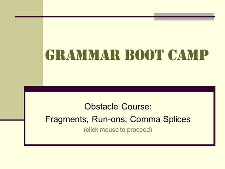 Grammar Boot Camp Obstacle Course: Fragments, Run-ons, Comma Splices