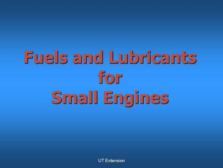 UT Extension Fuels and Lubricants for Small Engines.