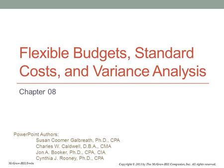 PowerPoint Authors: Susan Coomer Galbreath, Ph.D., CPA Charles W. Caldwell, D.B.A., CMA Jon A. Booker, Ph.D., CPA, CIA Cynthia J. Rooney, Ph.D., CPA McGraw-Hill/Irwin.