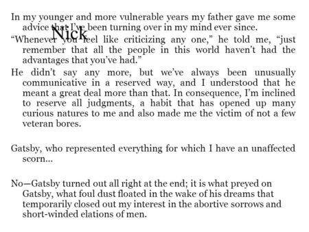 Nick In my younger and more vulnerable years my father gave me some advice that I’ve been turning over in my mind ever since. “Whenever you feel like criticizing.