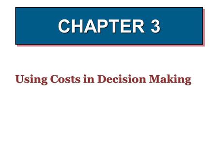 CHAPTER 3 Using Costs in Decision Making. Cost Classification  Costs can be classified by:  Financial reporting: product VS period costs  Traceability: