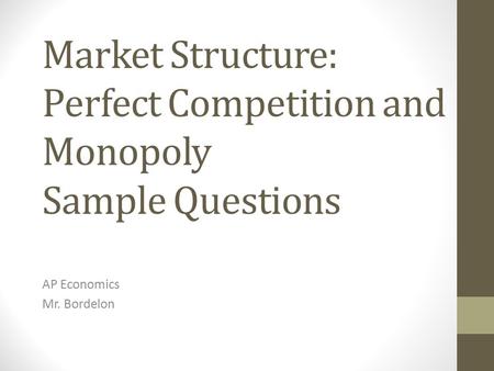 Market Structure: Perfect Competition and Monopoly Sample Questions