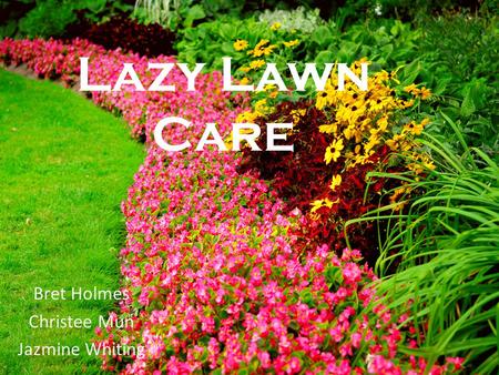 Bret Holmes Christee Mun Jazmine Whiting Lazy Lawn Care.