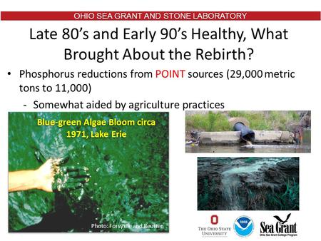 OHIO SEA GRANT AND STONE LABORATORY Phosphorus reductions from POINT sources (29,000 metric tons to 11,000) ‐Somewhat aided by agriculture practices Late.