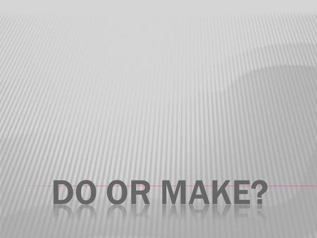 DO for general activity When we talk about a general activity but do not say what it is, we can use DO:  I want to do something.  What are you doing.