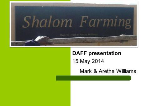 DAFF presentation 15 May 2014 Mark & Aretha Williams.