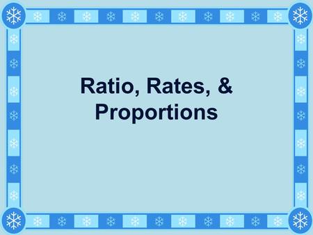 Ratio, Rates, & Proportions