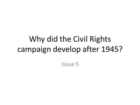 Why did the Civil Rights campaign develop after 1945?