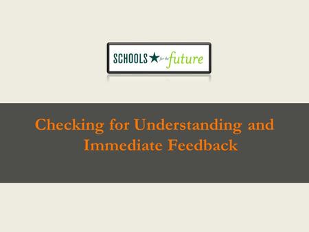 Checking for Understanding and Immediate Feedback.