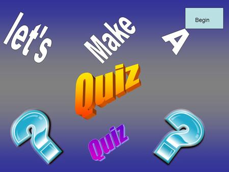 Begin. Click the answer that you think is write and if its wrong you will here a cow. If it is write then you will here This quiz is about Analogies if.