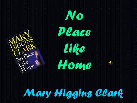 No Place Like Home Mary Higgins Clark. At the age of ten, Liza Barton’s father died on his horse.