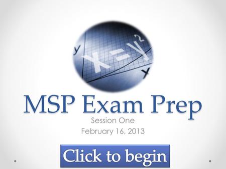 MSP Exam Prep Session One February 16, 2013. Introduction.