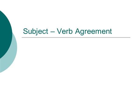 Subject – Verb Agreement