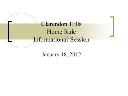 January 18, 2012 Clarendon Hills Home Rule Informational Session.