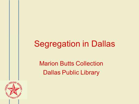 Segregation in Dallas Marion Butts Collection Dallas Public Library.