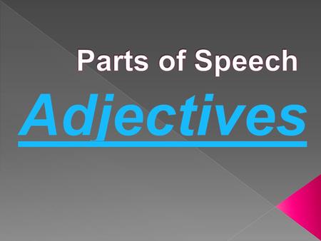  Adjective a word that is used to modify a noun or a pronoun  What Kind?: gentle dog, Irish town, scary movie  Which One?: sixth grade, these books,