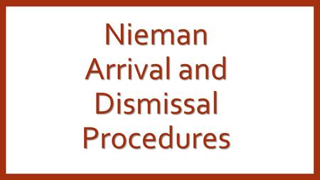 Nieman Arrival and Dismissal Procedures. C.A.R.E. Demonstrate CARE by pulling forward past this sign into the drop-off/pick-up zone. Thank you.