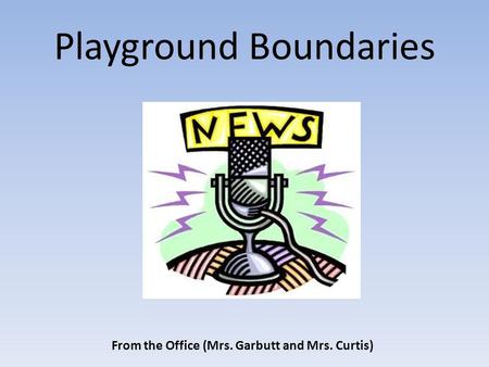 Playground Boundaries From the Office (Mrs. Garbutt and Mrs. Curtis)