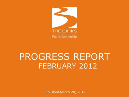 PROGRESS REPORT FEBRUARY 2012 Published March 20, 2012.