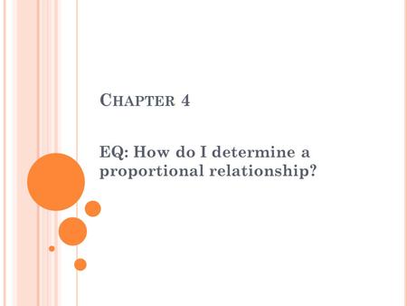 C HAPTER 4 EQ: How do I determine a proportional relationship?