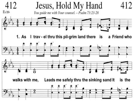 1. As I trav - el thru this pil-grim land there is a Friend who walks with me, Leads me safely thru the sinking sand It is the.