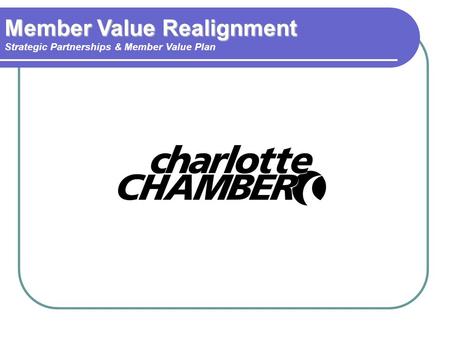 Member Value Realignment Strategic Partnerships & Member Value Plan.