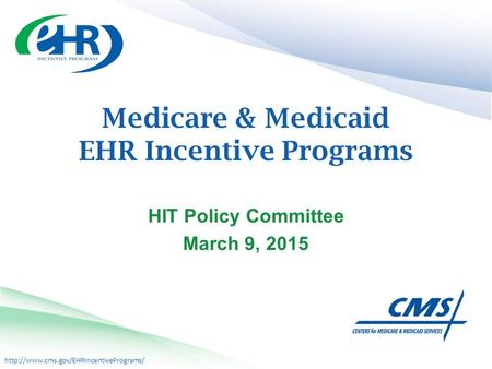 Medicare & Medicaid EHR Incentive Programs HIT Policy Committee March 9, 2015.