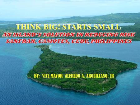 BY: VICE MAYOR ALFREDO A. ARQUILLANO, JR. 3 rd Class Municipality LAND AREA 10, 597 hectares NO. OF BARANGAY 15 – fully energized with 120 functional.