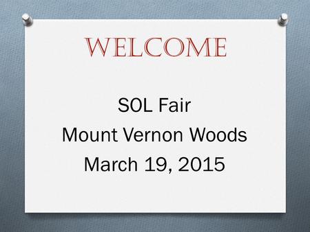 Welcome SOL Fair Mount Vernon Woods March 19, 2015.