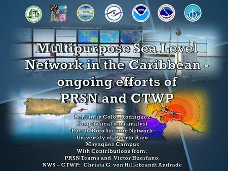 Tide Gauges for Tsunami monitoring system Over 15 Installed locally and thru the Virgin Island Reference points for the ETAS.