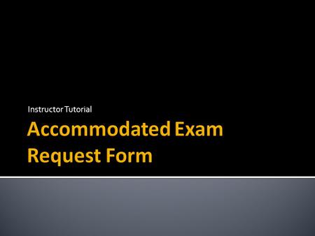 Instructor Tutorial.  Students should speak with their professors about the following items (at minimum)  If you are able to accommodate the student.