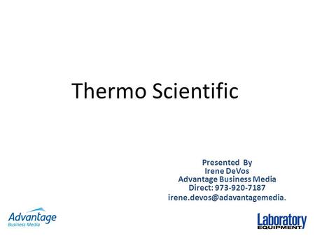 Thermo Scientific Presented By Irene DeVos Advantage Business Media Direct: 973-920-7187