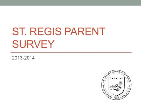 ST. REGIS PARENT SURVEY 2013-2014. Response Rate 129 parents responded to the survey.