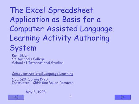 1 The Excel Spreadsheet Application as Basis for a Computer Assisted Language Learning Activity Authoring System Karl Sklar St. Michaels College School.