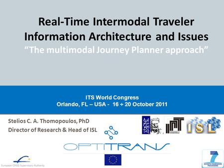 Stelios C. A. Thomopoulos, PhD Director of Research & Head of ISL Real-Time Intermodal Traveler Information Architecture and Issues “The multimodal Journey.