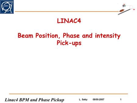 Linac4 BPM and Phase Pickup L. Søby08/05-2007 1 LINAC4 Beam Position, Phase and intensity Pick-ups.