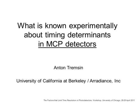 The Factors that Limit Time Resolution in Photodetectors, Workshop, University of Chicago, 28-29 April 2011 What is known experimentally about timing determinants.