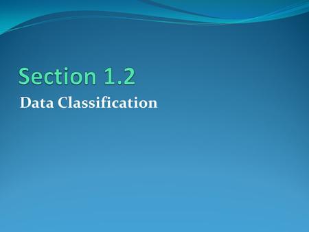 Section 1.2 Data Classification.