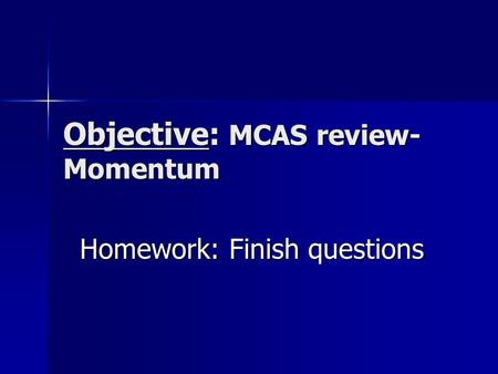 Objective: MCAS review- Momentum