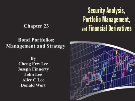 Chapter 23 Bond Portfolios: Management and Strategy By Cheng Few Lee Joseph Finnerty John Lee Alice C Lee Donald Wort.