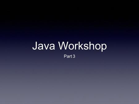 JavaWorkshop Part 3. Instead of going over previous years’ code. We will rewrite 2014’s code using the SimpleRobot Template But first let’s get thru OOP.