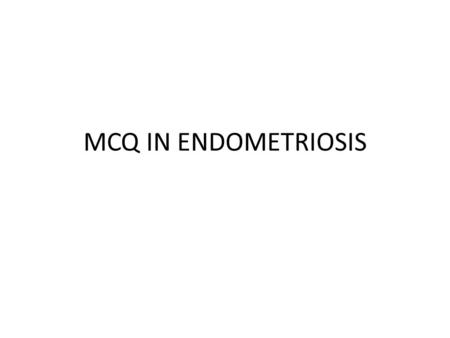 MCQ IN ENDOMETRIOSIS.