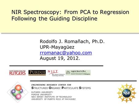 10/11/2005 1 ENGINEERING RESEARCH CENTER FOR S TRUCTURED O RGANIC P ARTICULATE S YSTEMS RUTGERS UNIVERSITY PURDUE UNIVERSITY NEW JERSEY INSTITUTE OF TECHNOLOGY.